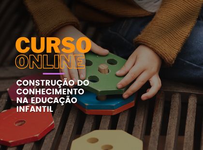 Construção do Conhecimento na Educação Infantil