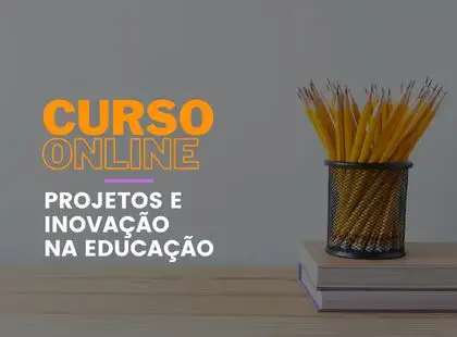 Projetos e inovação na educação