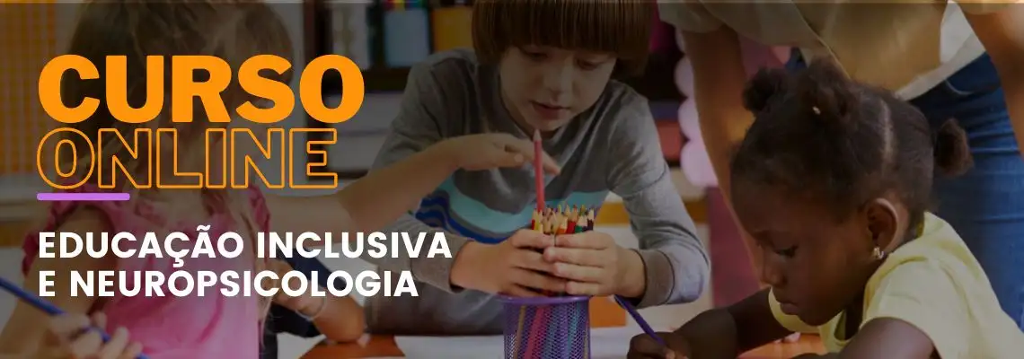 Educação Inclusiva e Neuropsicopedagogia