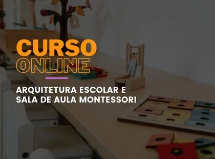 Arquitetura Escolar e Sala de Aula Montessori: Um Ambiente Preparado