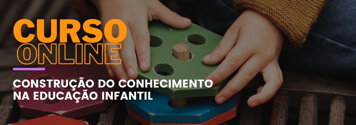 Construção do Conhecimento na Educação Infantil