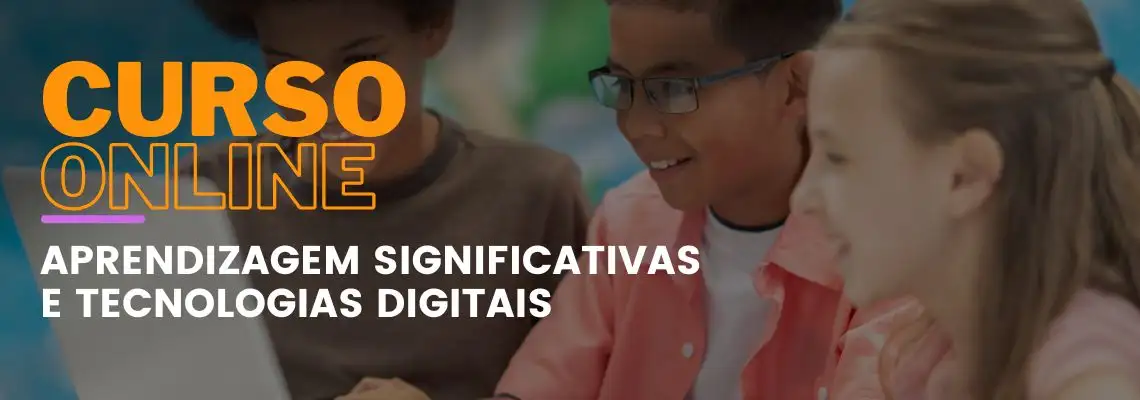 Aprendizagem Significativa e Tecnologias Digitais