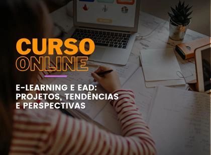 E-learning e EaD: Projetos, Tendências e Perspectivas