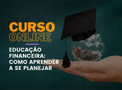 Educação Financeira: como aprender a se planejar